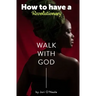How To Have A Revolutionary Walk With God