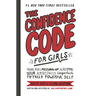 The Confidence Code for Girls: Taking Risks, Messing Up, & Becoming Your Amazingly Imperfect, Totally Powerful Self