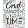 God Is Good All The Time Christian Faith Coloring Book: Devotional Coloring Book For Women, Coloring Pages With Inspirational Bible Verses To Calm The