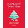 A Joyful Journey Through Advent: Daily Devotional and Activity Journal for Young Families