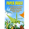Paper Bugs!: Fold Origami Insects and Other Invertebrates; Butterflies, Dragonflies, Bees, Roaches, Snails, and More.