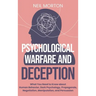 Psychological Warfare and Deception: What You Need to Know about Human Behavior, Dark Psychology, Propaganda, Negotiation, Manipulation, and Persuasio