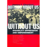 Nothing about Us Without Us: Disability Oppression and Empowerment