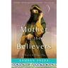 Mother of the Believers: A Novel of the Birth of Islam