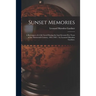 Sunset Memories: a Retrospect of a Life Lived During the Last Seventy-five Years of the Nineteenth Century, 1831-1901 / by Leonard Marsden Gardner.