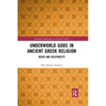 Underworld Gods in Ancient Greek Religion: Death and Reciprocity