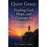 Quiet Grace: Finding God, Hope, and Courage in Ordinary Days