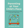 Parenting at Your Child's Pace: The Integrative Pediatrician's Guide to the First Three Years