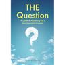 THE Question: A Guide to Answering Life's Most Important Question