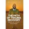 The Path of Trauma Recovery "Bind Up Your Wound"
