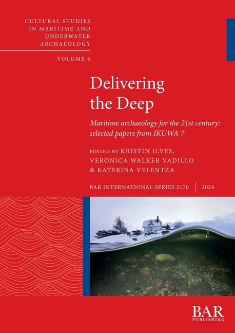 Delivering the Deep: Maritime archaeology for the 21st century: selected papers from IKUWA 7 - Paperback by Books by splitShops