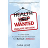 Health Wanted Inquire Within: A 5-Step Guide to Lead Your Self and Your Team from Burnout to Brilliance