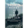 A Broken Heart = A Fixed Vision