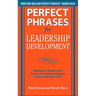 Perfect Phrases for Leadership Development: Hundreds of Ready-To-Use Phrases for Guiding Employees to Reach the Next Level