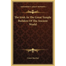 The Irish As The Great Temple Builders Of The Ancient World