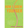 How I Grew Younger. . .And Why You Should Too: In just 2 weeks, you can reduce belly fat, cholesterol, inflammation, and the age of your arteries with