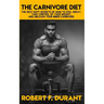 The Carnivore Diet: The best kept secrets of how to feel great, take control of your weight, and unleash your inner carnivore: Includes re
