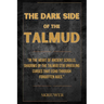 The Dark Side of the Talmud: Timeless Controversies: Heretic Horizons of Jewish History