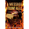 A Message from Hell: A Fictitious Plea of a Man in Hell