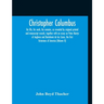 Christopher Columbus: His Life, His Work, His Remains, As Revealed By Original Printed And Manuscript Records, Together With An Essay On Pet