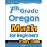 7th Grade Oregon Math for Beginners: Standardized Testing and Home Schooling Study Guide