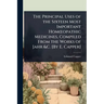 The Principal Uses of the Sixteen Most Important HomÅ"opathic Medicines, Compiled From the Works of Jahr &C. [By E. Capper]