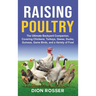 Raising Poultry: The Ultimate Backyard Companion, Covering Chickens, Turkeys, Geese, Ducks, Guineas, Game Birds, and a Variety of Fowl