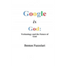 Google is God: Technology and the Future of God