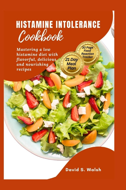 Histamine Intolerance Cookbook: Mastering a low histamine diet with flavorful, delicious and nourishing recipes - Paperback by Books by splitShops