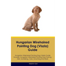 Hungarian Wirehaired Pointing Dog (Viszla) Guide Hungarian Wirehaired Pointing Dog (Viszla) Guide Includes: Hungarian Wirehaired Pointing Dog (Viszla)