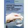 Water Chemistry, Analysis and Treatment: Pollutants, Microbial Contaminants, Water and Wastewater Treatment