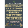 Medievalist Traditions in Nineteenth-Century British Culture: Celebrating the Calendar Year