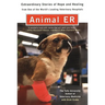 Animal E.R.: The Tufts University School of Veterinary Medicine Extraordinary Stories of Hopeand Healing from One of the World's Leading Veterinary Ho