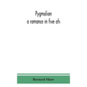 Pygmalion: A Romance In Five Ats