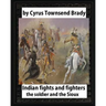 Indian Fights and Fighters (1904), by Cyrus Townsend Brady (illustrated): the soldier and the Sioux