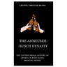 The Anheuser-Busch Dynasty: The Controversial History of America's Most Iconic Brewing Empire