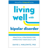 Living Well with Bipolar Disorder: Practical Strategies for Improving Your Daily Life