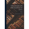 Two Books On the Essence of Soul: And One On the Descent of Soul
