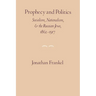 Prophecy and Politics: Socialism, Nationalism, and the Russian Jews, 1862-1917