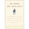 No More MR Nice Guy: A Proven Plan for Getting What You Want in Love, Sex, and Life