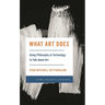 What Art Does: Using Philosophy of Technology to Talk about Art