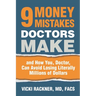 9 Money Mistakes Doctors Make: and How You, Doctor, Can Avoid Losing Literally Millions of Dollars