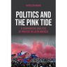 Politics and the Pink Tide: A Comparative Analysis of Protest in Latin America