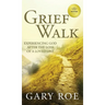 Grief Walk: Experiencing God After the Loss of a Loved One: Experiencing God After the Loss of a Loved One