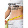 110 Organic Meal and Juice Recipes for People Who Are Trying to Lose Weight: Feed Your Body the Right Ingredients to Burn Calories Fast and Become Lea