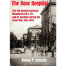 The Base Hospital: An Account of the 5th Northern General Hospital R.A.M.C.(T) and its satellites during the Great War