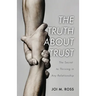 The Truth About Trust: The Secret to Thriving in Any Relationship