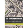 The Automatic Millionaire: Top 5 Proven Principles for Passive Income