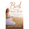 Birth and the New Birth: 40 Devotions to Discover How Pregnancy and Birth Illustrate Being Born Again