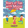 Hours of Fun with Mazes Activity Book for Kids